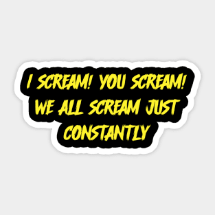 I scream! You scream! Sticker